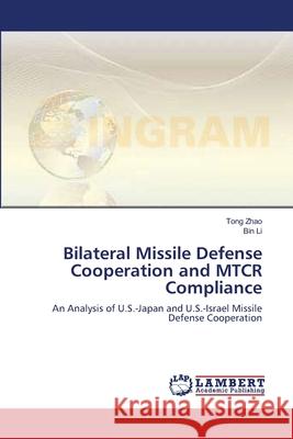 Bilateral Missile Defense Cooperation and MTCR Compliance Tong Zhao, Bin Li 9783844311181 LAP Lambert Academic Publishing