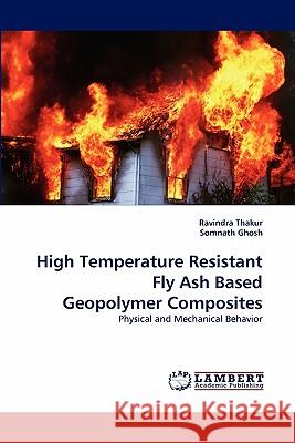High Temperature Resistant Fly Ash Based Geopolymer Composites Dr Ravindra Thakur, Dr Somnath Ghosh 9783844311273