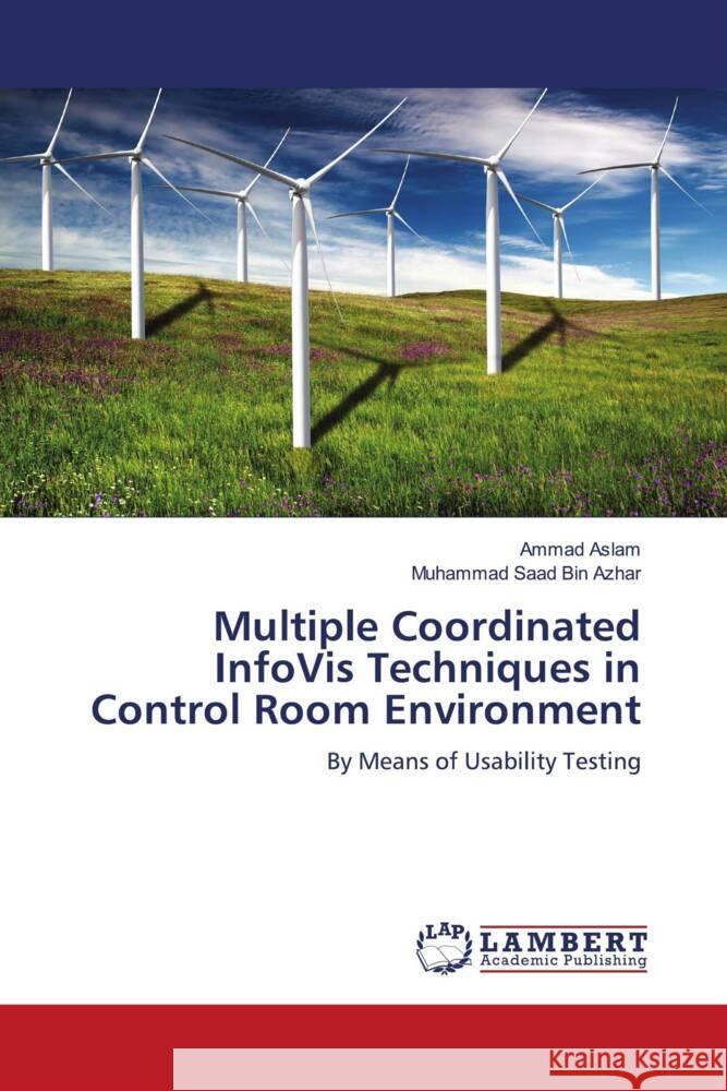 Multiple Coordinated InfoVis Techniques in Control Room Environment Aslam, Ammad, Bin Azhar, Muhammad Saad 9783844311440 LAP Lambert Academic Publishing