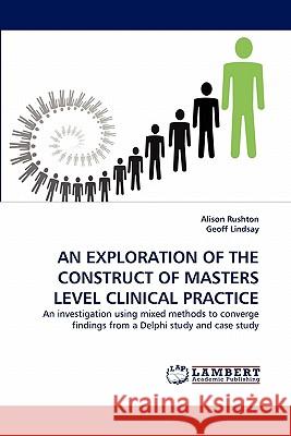 An Exploration of the Construct of Masters Level Clinical Practice  9783844311730 LAP Lambert Academic Publishing AG & Co KG