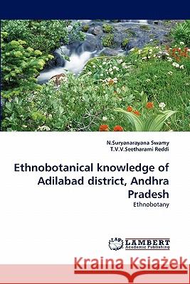 Ethnobotanical Knowledge of Adilabad District, Andhra Pradesh N Suryanarayana Swamy, T V V Seetharami Reddi 9783844311754 LAP Lambert Academic Publishing