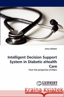 Intelligent Decision Support System in Diabetic Ehealth Care Asma Shaheen 9783844311792