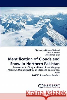 Identification of Clouds and Snow in Northern Pakistan Muhammad Imran Shahzad, Janet E Nichol, Muhammad Bilal 9783844312003 LAP Lambert Academic Publishing