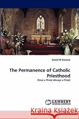 The Permanence of Catholic Priesthood  9783844312201 LAP Lambert Academic Publishing AG & Co KG