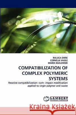 Compatibilization of Complex Polymeric Systems Raluca Darie, Cornelia Vasile (Romanian Academy), Marek Kozlowski 9783844312256