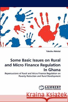 Some Basic Issues on Rural and Micro Finance Regulation In Ghana Yakubu Abdulai 9783844312324 LAP Lambert Academic Publishing