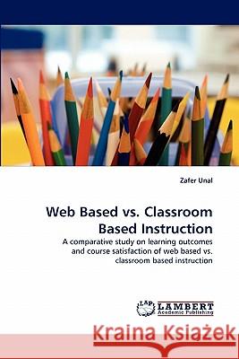 Web Based vs. Classroom Based Instruction Zafer Unal 9783844313093 LAP Lambert Academic Publishing