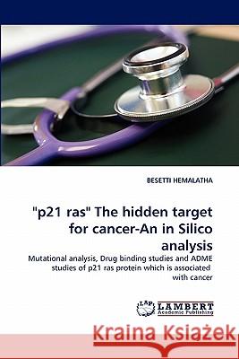 P21 Ras the Hidden Target for Cancer-An in Silico Analysis Besetti Hemalatha 9783844313789