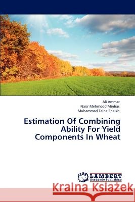 Estimation Of Combining Ability For Yield Components In Wheat Ammar, Ali 9783844313819