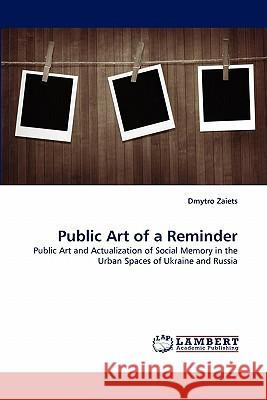 Public Art of a Reminder Dmytro Zaiets 9783844314403