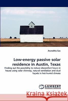 Low-energy passive solar residence in Austin, Texas Arunabha Sau 9783844314601