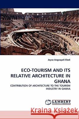 Eco-Tourism and Its Relative Architecture in Ghana Joyce Angnayeli Eledi 9783844314755 LAP Lambert Academic Publishing