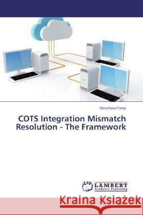 COTS Integration Mismatch Resolution - The Framework Tanyi, Horatious 9783844314908 LAP Lambert Academic Publishing