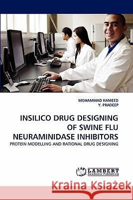 Insilico Drug Designing of Swine Flu Neuraminidase Inhibitors Mohammad Hameed, Y Pradeep 9783844314953 LAP Lambert Academic Publishing