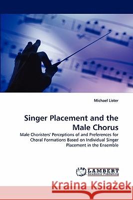 Singer Placement and the Male Chorus Reader in Politics Michael Lister 9783844314984