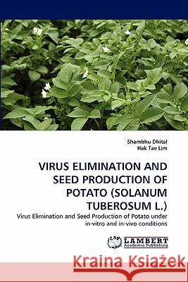 Virus Elimination and Seed Production of Potato (Solanum Tuberosum L.) Shambhu Dhital, Hak Tae Lim 9783844315172 LAP Lambert Academic Publishing