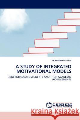 A Study of Integrated Motivational Models Muhammed Yusuf 9783844315622 LAP Lambert Academic Publishing