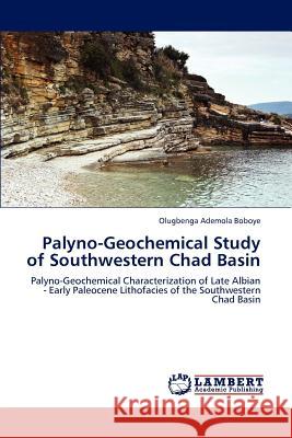 Palyno-Geochemical Study of Southwestern Chad Basin Olugbenga Ademola Boboye   9783844315882 LAP Lambert Academic Publishing AG & Co KG