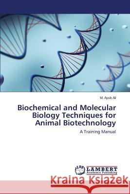 Biochemical and Molecular Biology Techniques for Animal Biotechnology Ali M. Ayub 9783844315974 LAP Lambert Academic Publishing