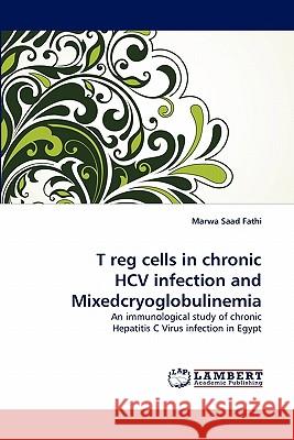 T Reg Cells in Chronic Hcv Infection and Mixedcryoglobulinemia Marwa Saad Fathi 9783844316049