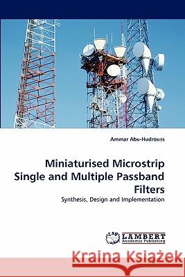 Miniaturised Microstrip Single and Multiple Passband Filters Ammar Abu-Hudrouss 9783844316100 LAP Lambert Academic Publishing