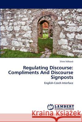 Regulating Discourse: Compliments And Discourse Signposts Válková Silvie 9783844316643