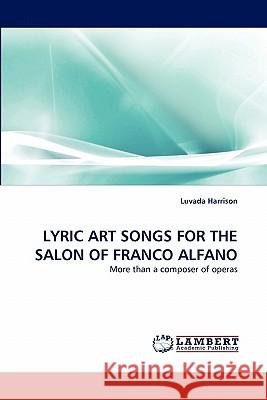 Lyric Art Songs for the Salon of Franco Alfano  9783844316872 LAP Lambert Academic Publishing AG & Co KG