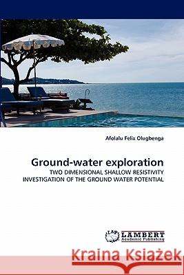 Ground-water exploration Felix Olugbenga, Afolalu 9783844317008 LAP Lambert Academic Publishing AG & Co KG