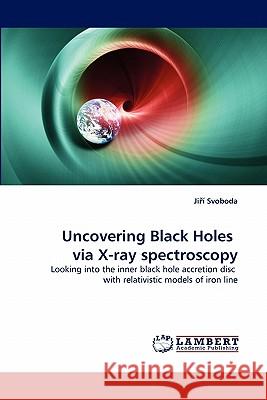 Uncovering Black Holes via X-ray spectroscopy Svoboda, Jiří 9783844317060