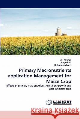 Primary Macronutrients application Management for Maize Crop Asghar, Ali 9783844317220