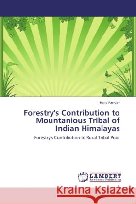 Forestry's Contribution to Mountanious Tribal of Indian Himalayas Pandey, Rajiv 9783844317435