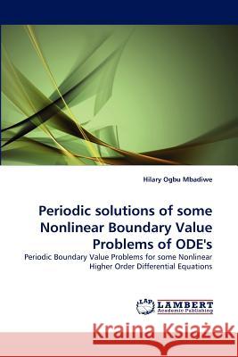 Periodic solutions of some Nonlinear Boundary Value Problems of ODE's Ogbu Mbadiwe, Hilary 9783844317602 LAP Lambert Academic Publishing AG & Co KG