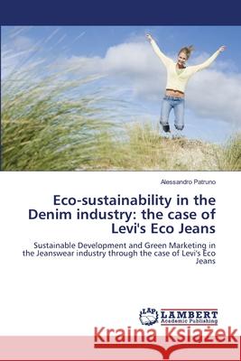 Eco-sustainability in the Denim industry: the case of Levi''s Eco Jeans Alessandro Patruno 9783844318005 LAP Lambert Academic Publishing