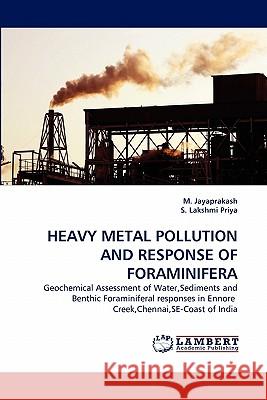 Heavy Metal Pollution and Response of Foraminifera M Jayaprakash, S Lakshmi Priya 9783844318166 LAP Lambert Academic Publishing