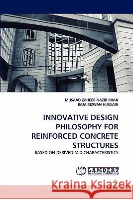 Innovative Design Philosophy for Reinforced Concrete Structures Musaad Zaheer Nazir Khan, Raja Rizwan Hussain 9783844318258