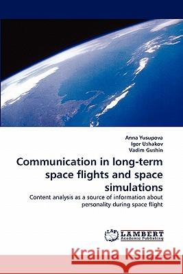 Communication in long-term space flights and space simulations Anna Yusupova, Igor Ushakov, Vadim Gushin 9783844318357