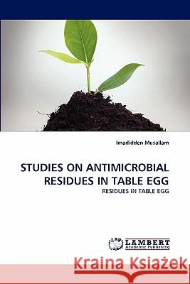 Studies on Antimicrobial Residues in Table Egg  9783844318517 LAP Lambert Academic Publishing AG & Co KG