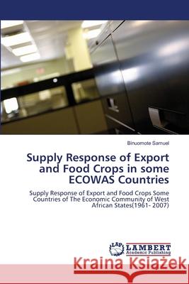 Supply Response of Export and Food Crops in some ECOWAS Countries Samuel, Binuomote 9783844318739 LAP Lambert Academic Publishing AG & Co KG