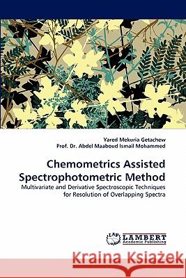 Chemometrics Assisted Spectrophotometric Method Yared Mekuria Getachew, Dr Prof Abdel Maaboud Ismail Mohammed 9783844318746 LAP Lambert Academic Publishing