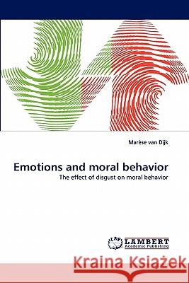 Emotions and Moral Behavior Mar Se Van Dijk, Marese Van Dijk 9783844318906 LAP Lambert Academic Publishing