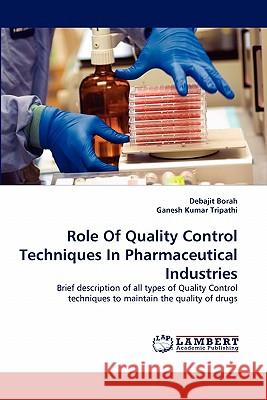 Role Of Quality Control Techniques In Pharmaceutical Industries Borah, Debajit 9783844318982