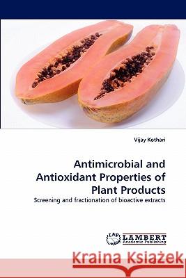 Antimicrobial and Antioxidant Properties of Plant Products Vijay Kothari 9783844319033