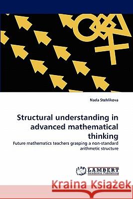 Structural understanding in advanced mathematical thinking Nada Stehlikova 9783844319149 LAP Lambert Academic Publishing