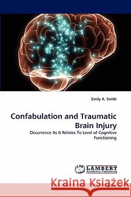 Confabulation and Traumatic Brain Injury Emily A Smith 9783844319231 LAP Lambert Academic Publishing