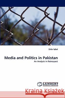 Media and Politics in Pakistan Professor Zafar Iqbal, PhD 9783844319316