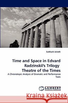 Time and Space in Edvard Radzinskii's Trilogy Theatre of the Times Subhash Jaireth 9783844319408