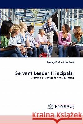 Servant Leader Principals Wendy Ecklund Lambert 9783844319705 LAP Lambert Academic Publishing