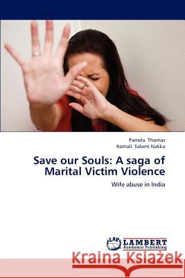 Save our Souls: A saga of Marital Victim Violence Thomas Pamela 9783844320404 LAP Lambert Academic Publishing