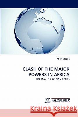 Clash of the Major Powers in Africa Akok Madut 9783844320411