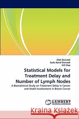 Statistical Models for Treatment Delay and Number of Lymph Nodes  9783844320442 LAP Lambert Academic Publishing AG & Co KG